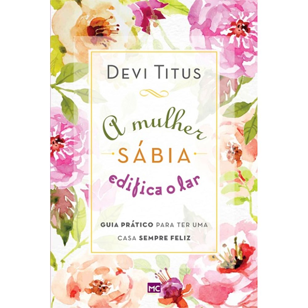 A Mulher Sábia Edifica O Lar A Mulher Sábia Edifica O Lar - livrofacil