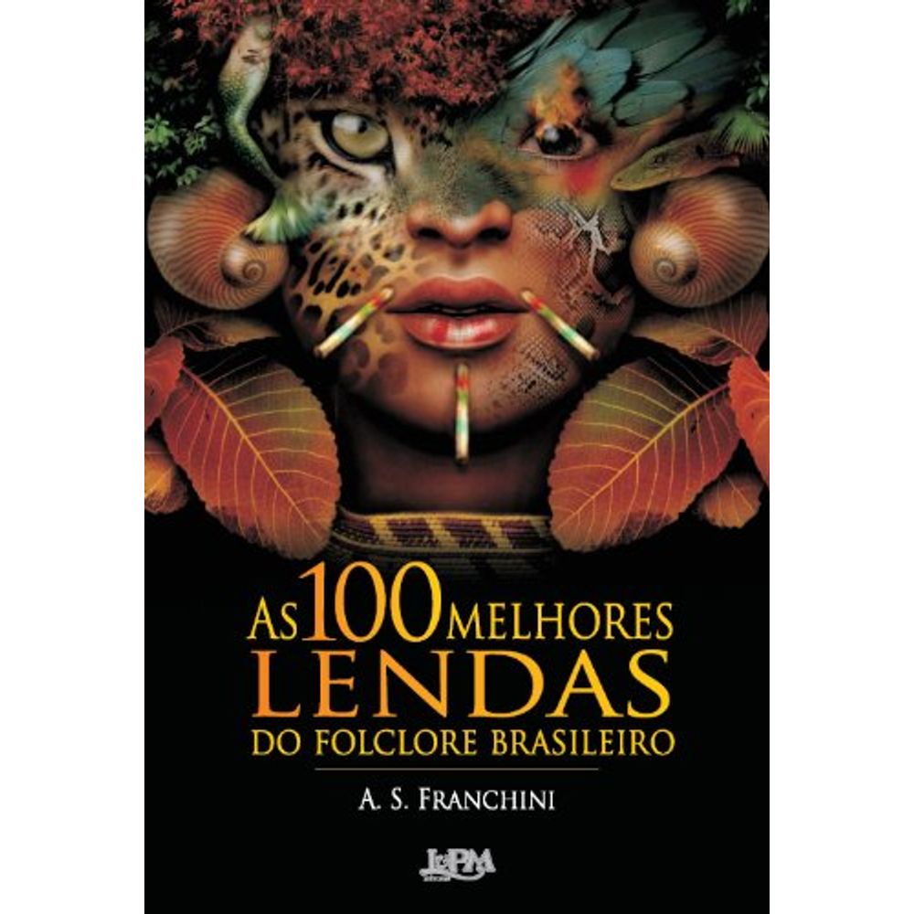 As 100 Melhores Lendas Do Folclore Brasileiro - livrofacil