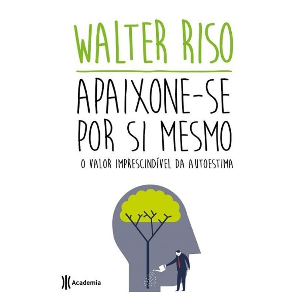 Apaixone Se Por Si Mesmo O Valor Imprescindível Da Autoestima Livrofacil