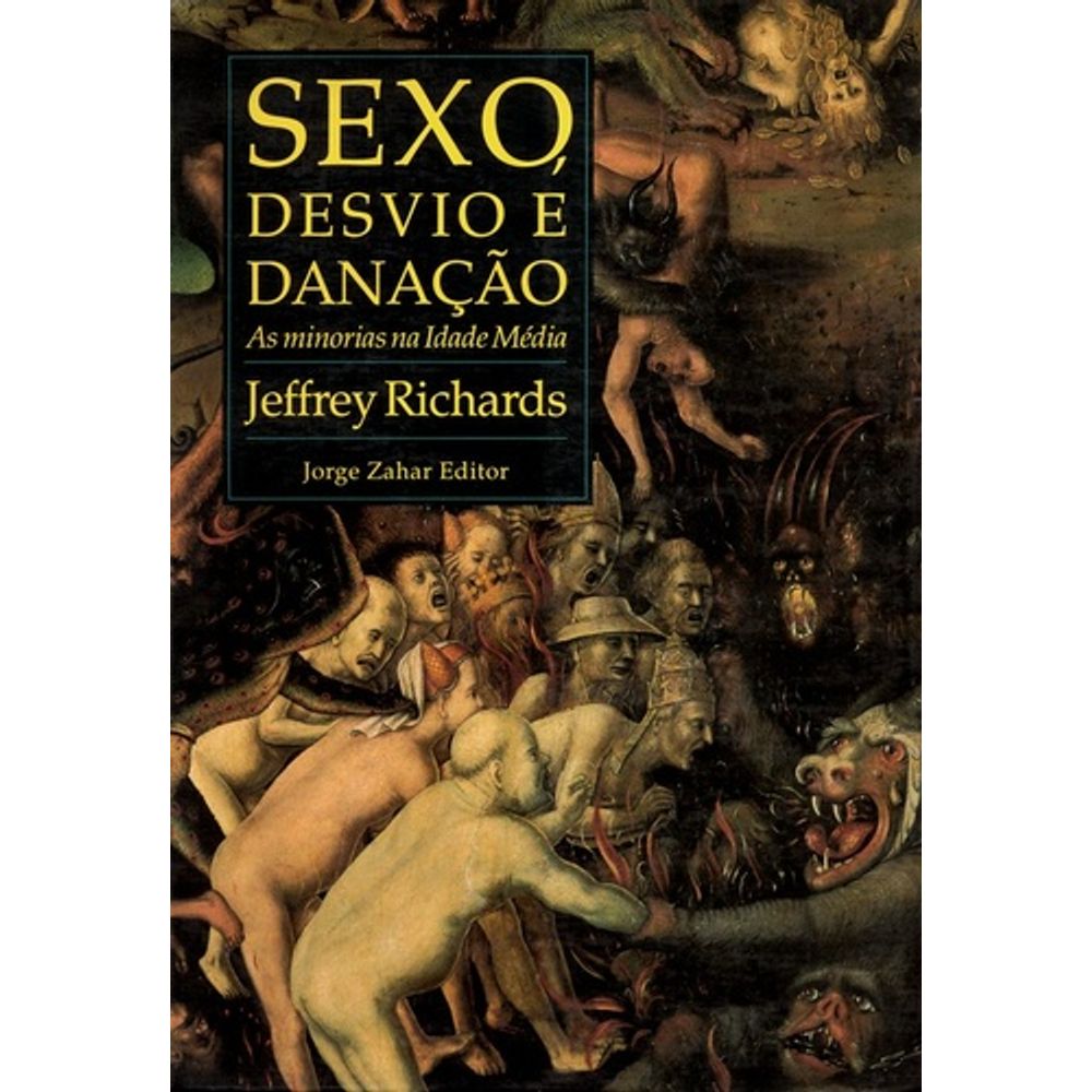 Sexo, Desvio E Danação: As Minorias Na Idade Média - livrofacil